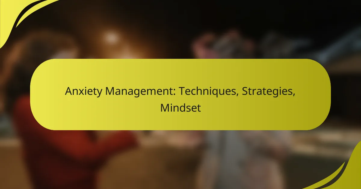 Anxiety Management: Techniques, Strategies, Mindset
