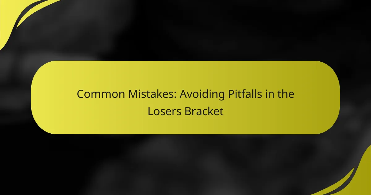 Common Mistakes: Avoiding Pitfalls in the Losers Bracket