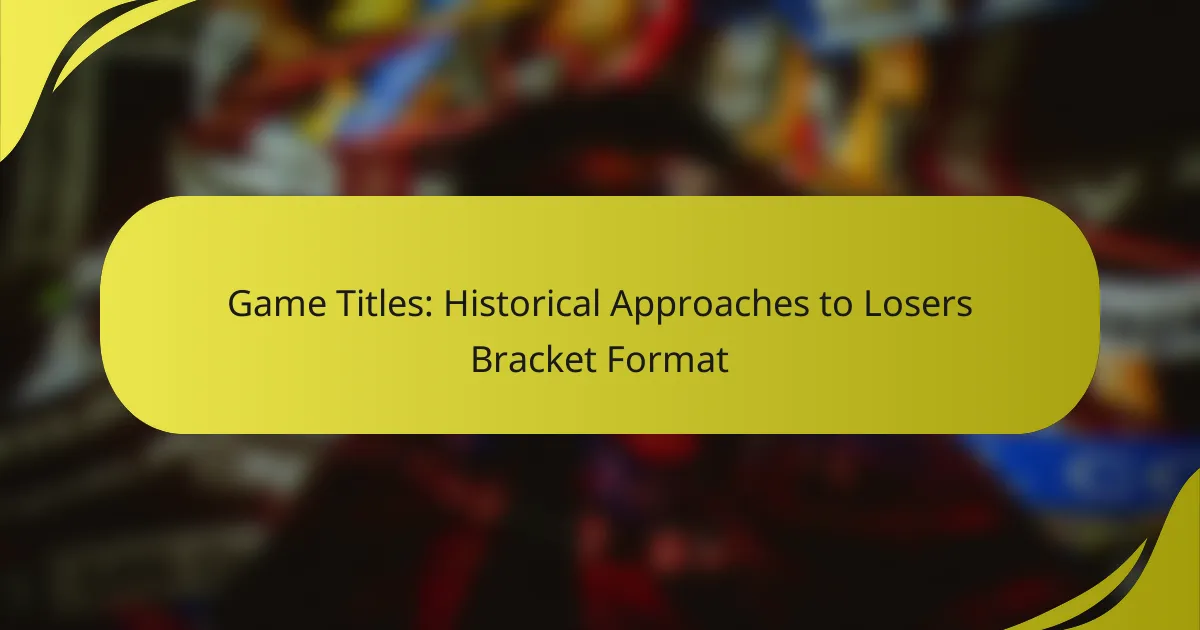 Game Titles: Historical Approaches to Losers Bracket Format