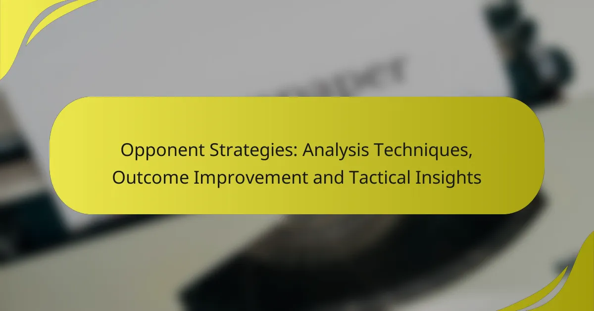 Opponent Strategies: Analysis Techniques, Outcome Improvement and Tactical Insights