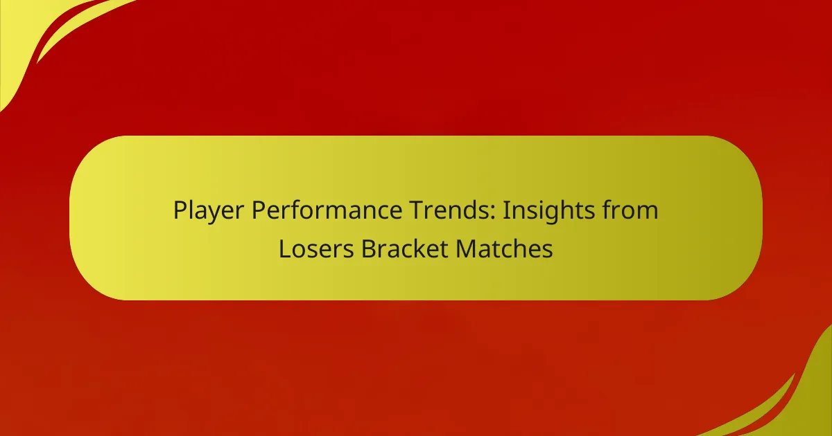 Player Performance Trends: Insights from Losers Bracket Matches