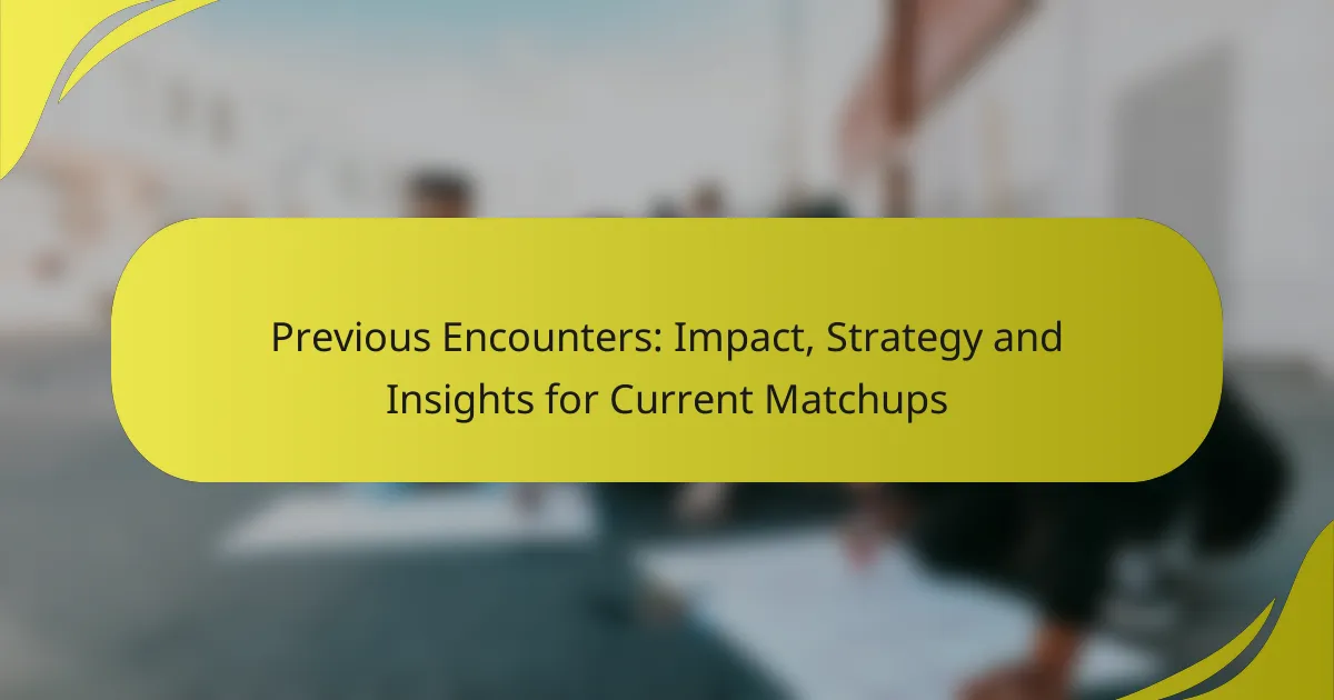 Previous Encounters: Impact, Strategy and Insights for Current Matchups