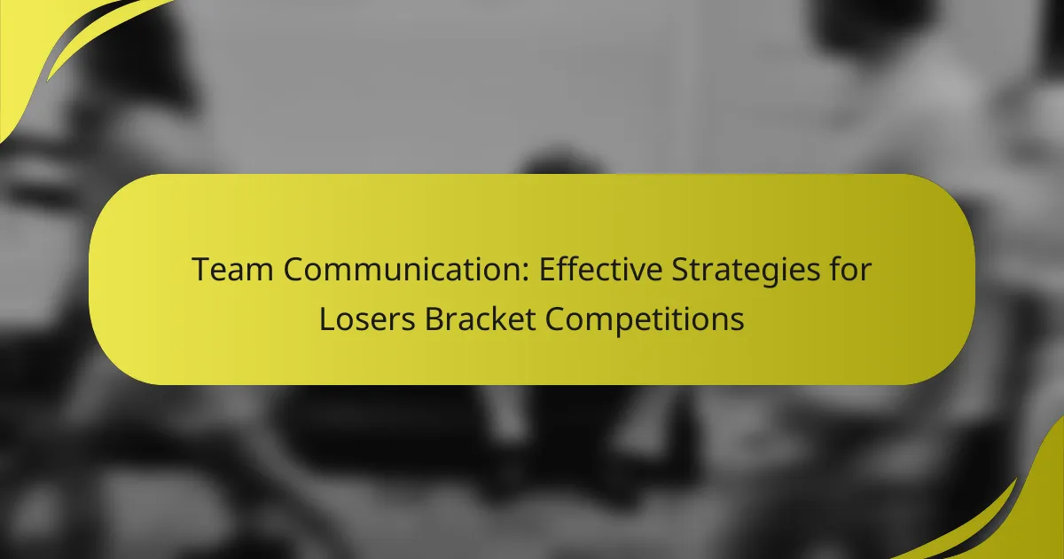 Team Communication: Effective Strategies for Losers Bracket Competitions