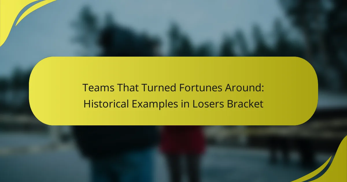 Teams That Turned Fortunes Around: Historical Examples in Losers Bracket