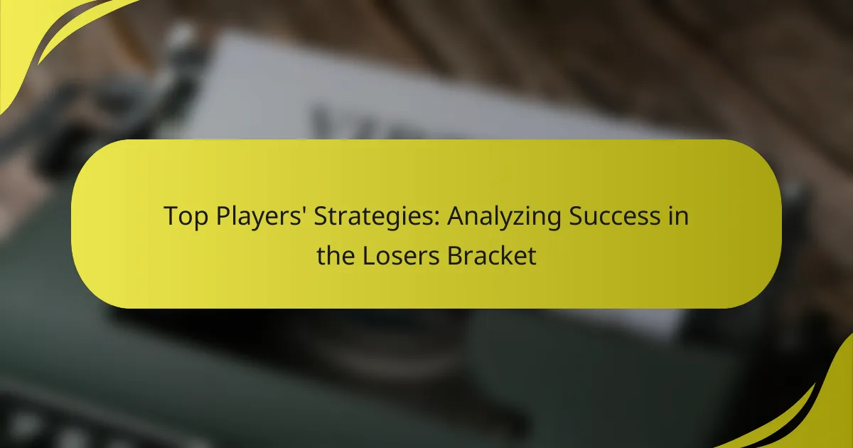 Top Players’ Strategies: Analyzing Success in the Losers Bracket