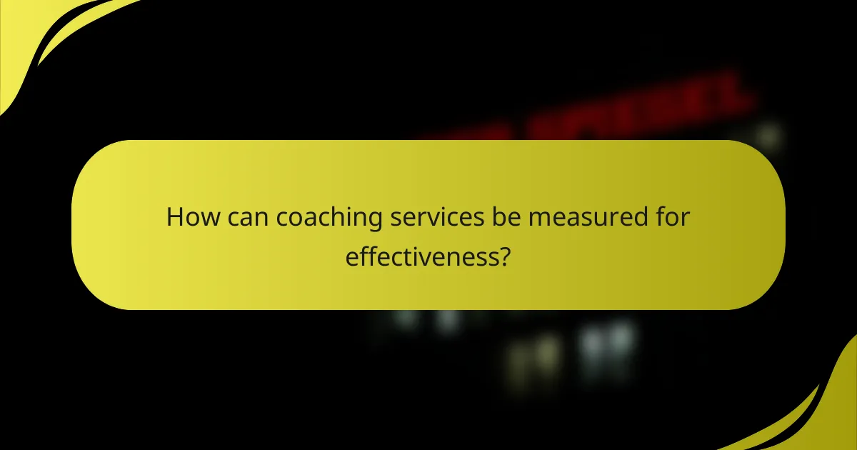 How can coaching services be measured for effectiveness?
