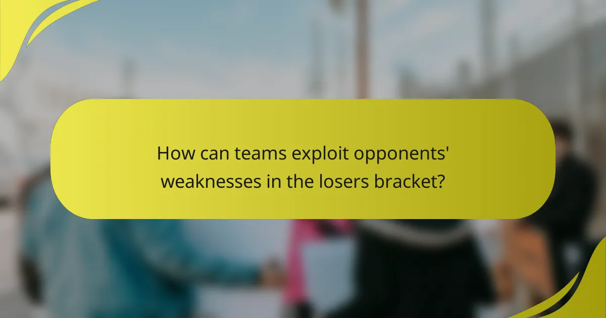 How can teams exploit opponents' weaknesses in the losers bracket?