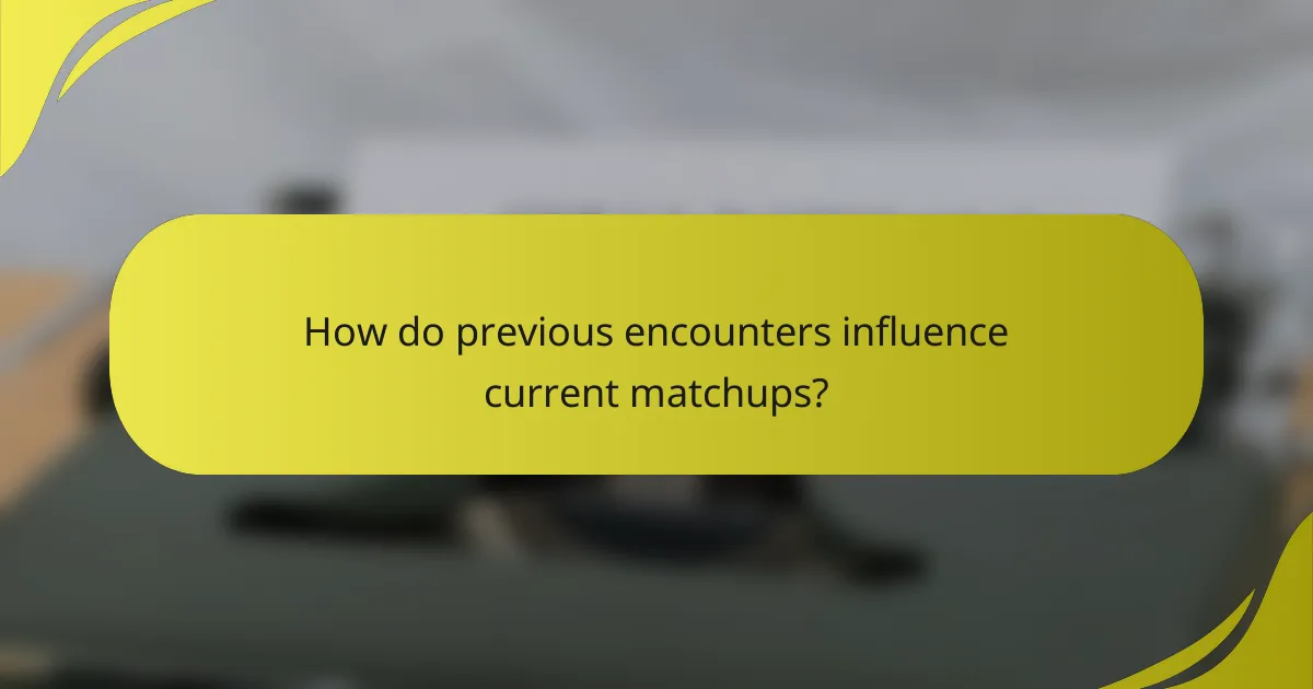 How do previous encounters influence current matchups?