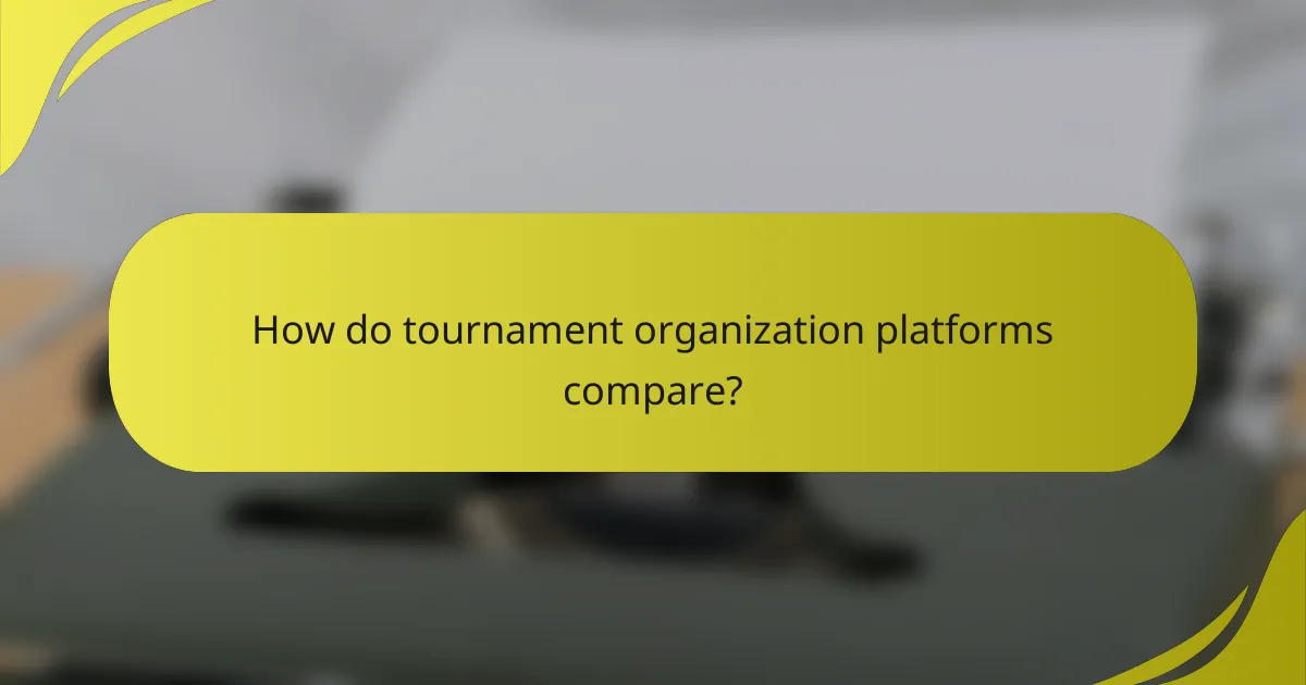 How do tournament organization platforms compare?