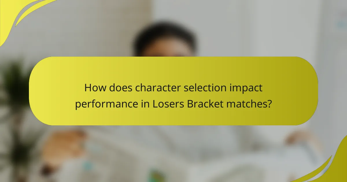 How does character selection impact performance in Losers Bracket matches?