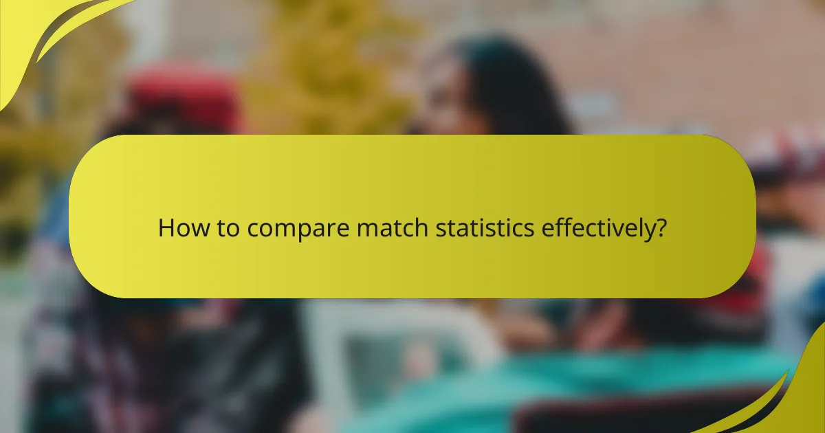 How to compare match statistics effectively?