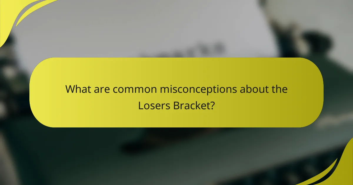 What are common misconceptions about the Losers Bracket?