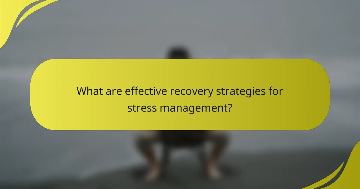 What are effective recovery strategies for stress management?