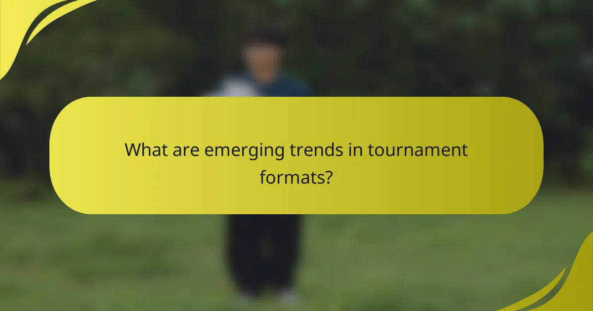 What are emerging trends in tournament formats?