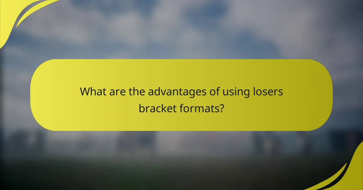 What are the advantages of using losers bracket formats?