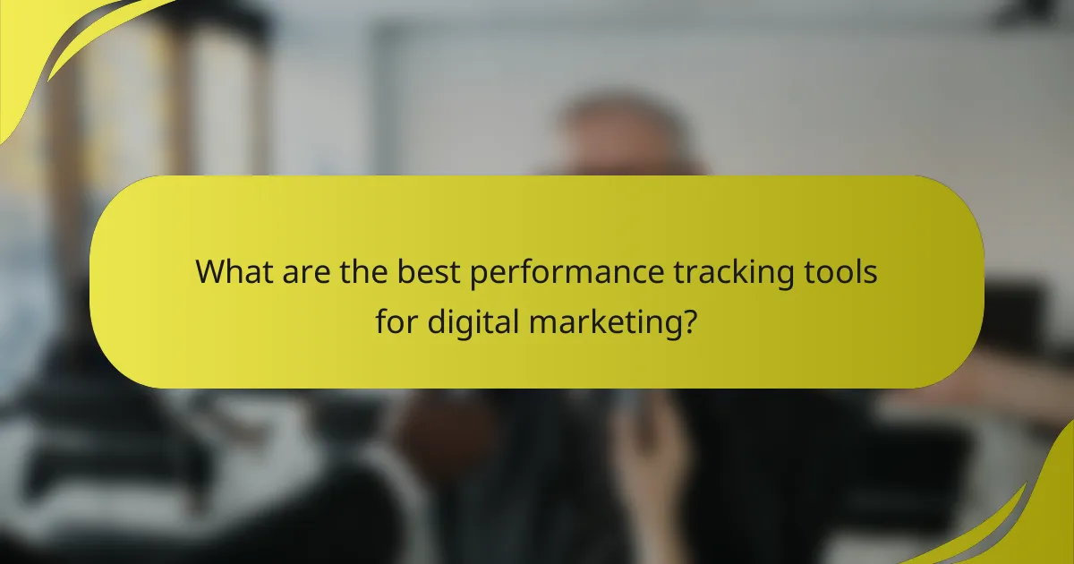 What are the best performance tracking tools for digital marketing?