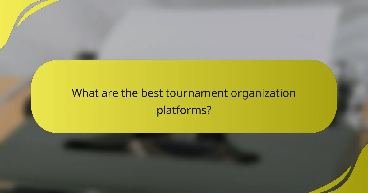 What are the best tournament organization platforms?