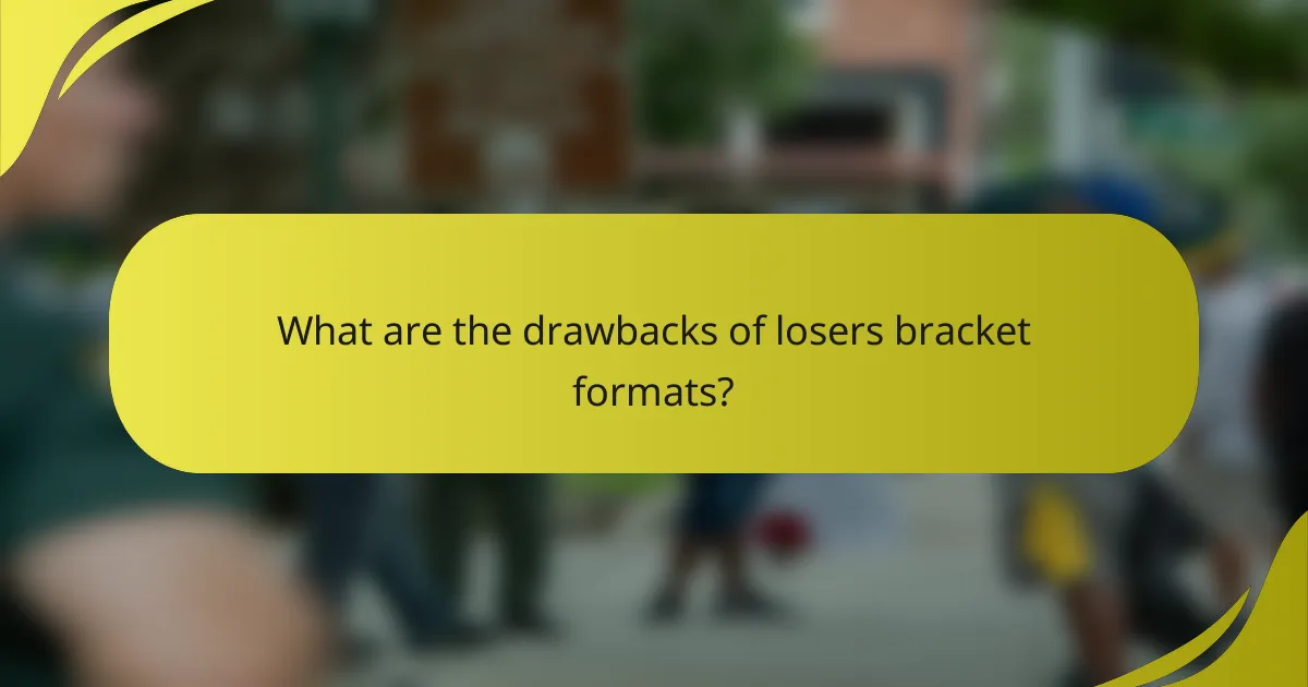 What are the drawbacks of losers bracket formats?