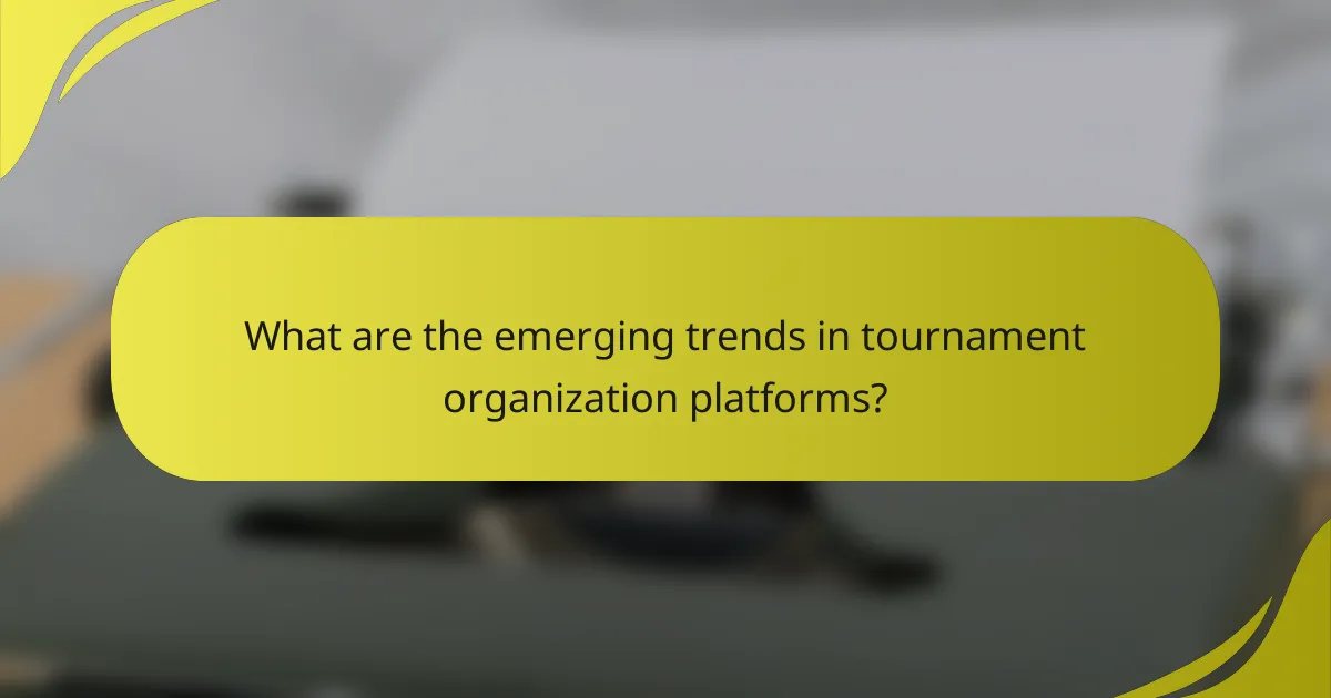 What are the emerging trends in tournament organization platforms?