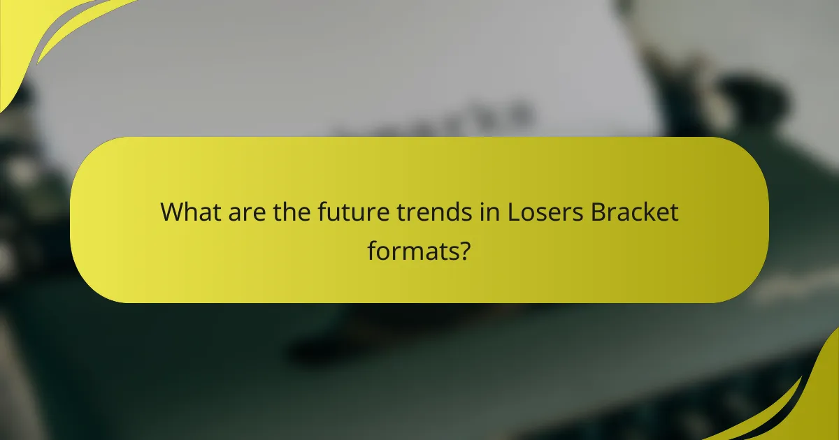 What are the future trends in Losers Bracket formats?