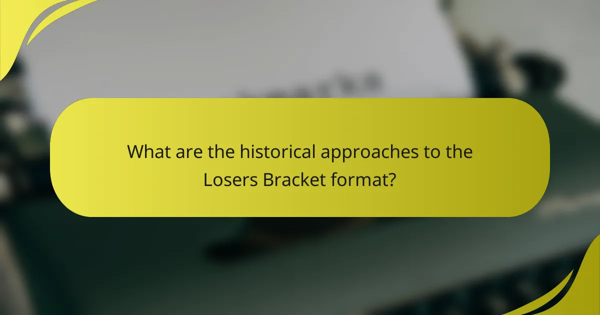 What are the historical approaches to the Losers Bracket format?