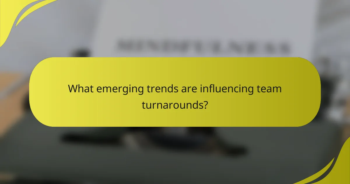 What emerging trends are influencing team turnarounds?