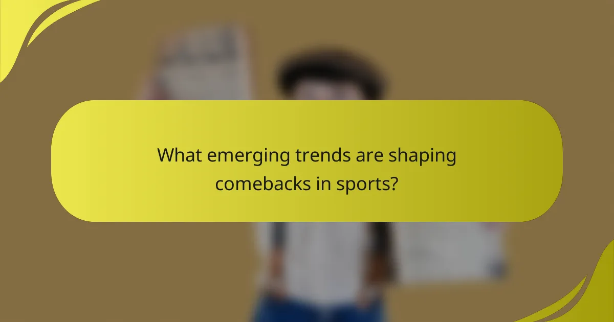 What emerging trends are shaping comebacks in sports?