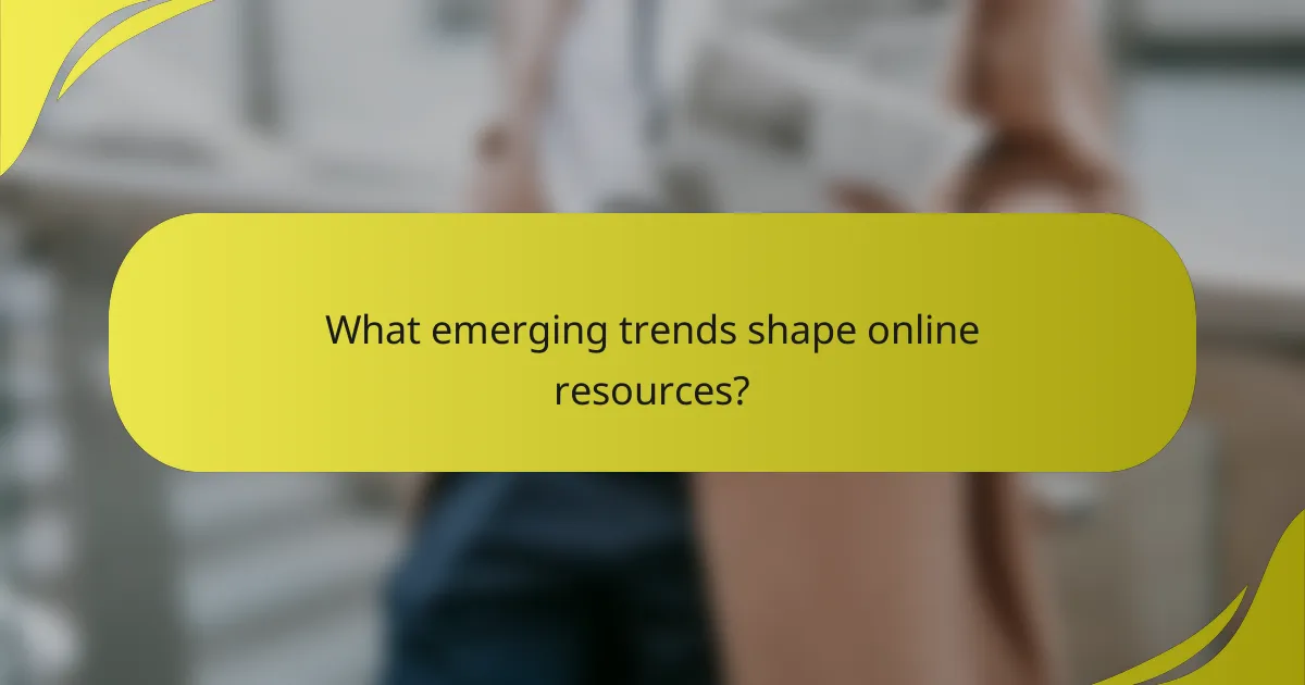 What emerging trends shape online resources?