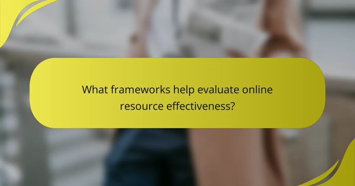 What frameworks help evaluate online resource effectiveness?