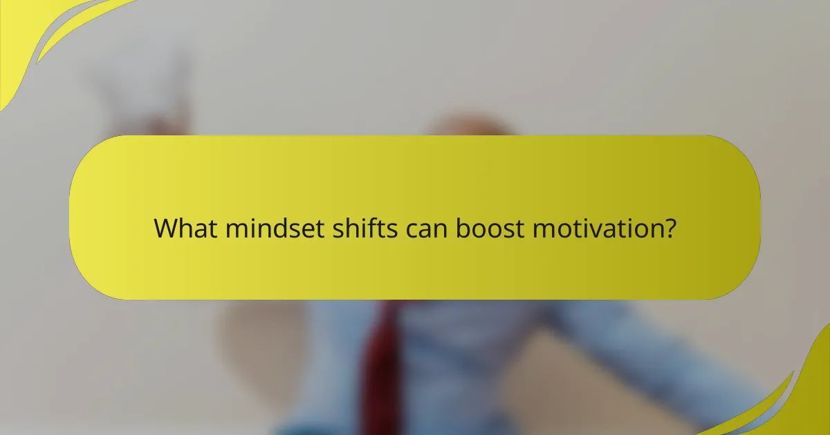 What mindset shifts can boost motivation?