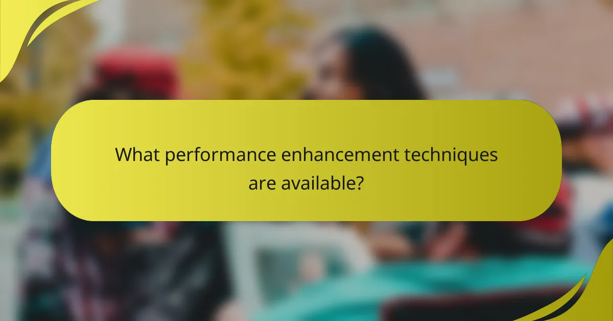 What performance enhancement techniques are available?