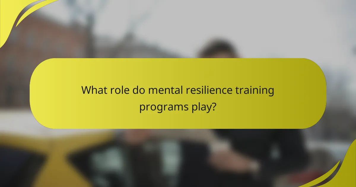 What role do mental resilience training programs play?