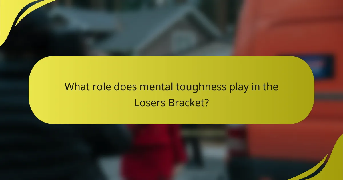 What role does mental toughness play in the Losers Bracket?
