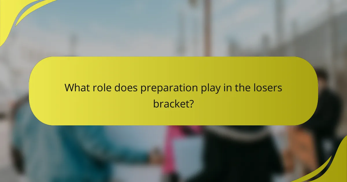 What role does preparation play in the losers bracket?