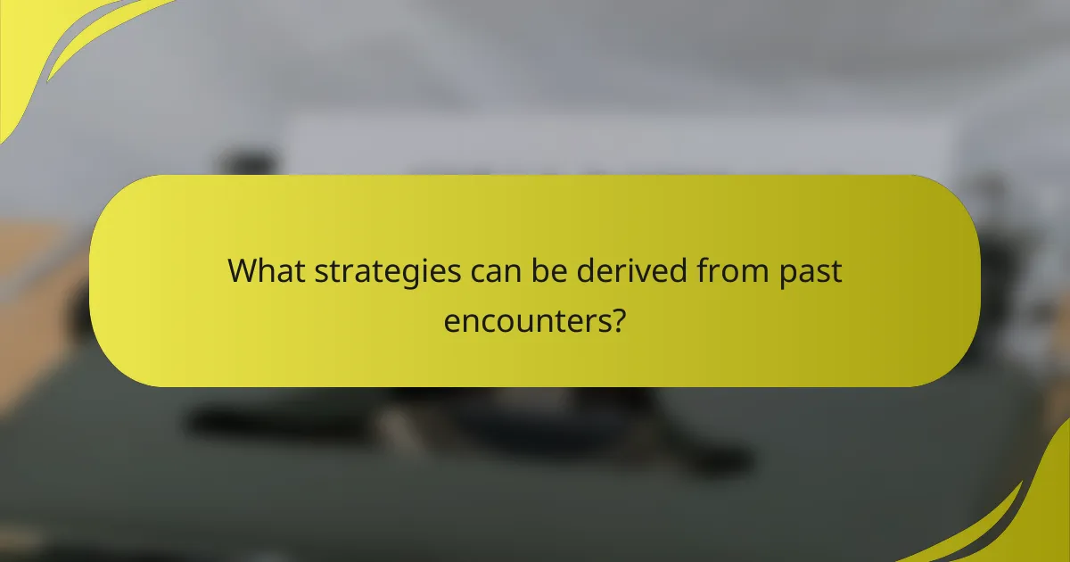 What strategies can be derived from past encounters?