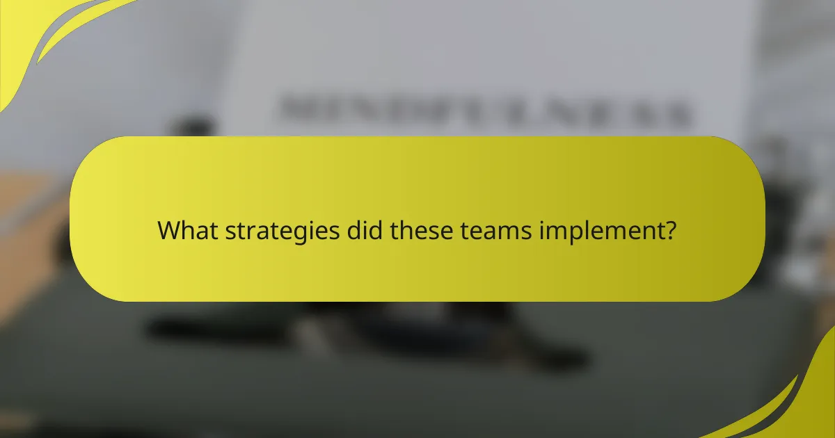 What strategies did these teams implement?