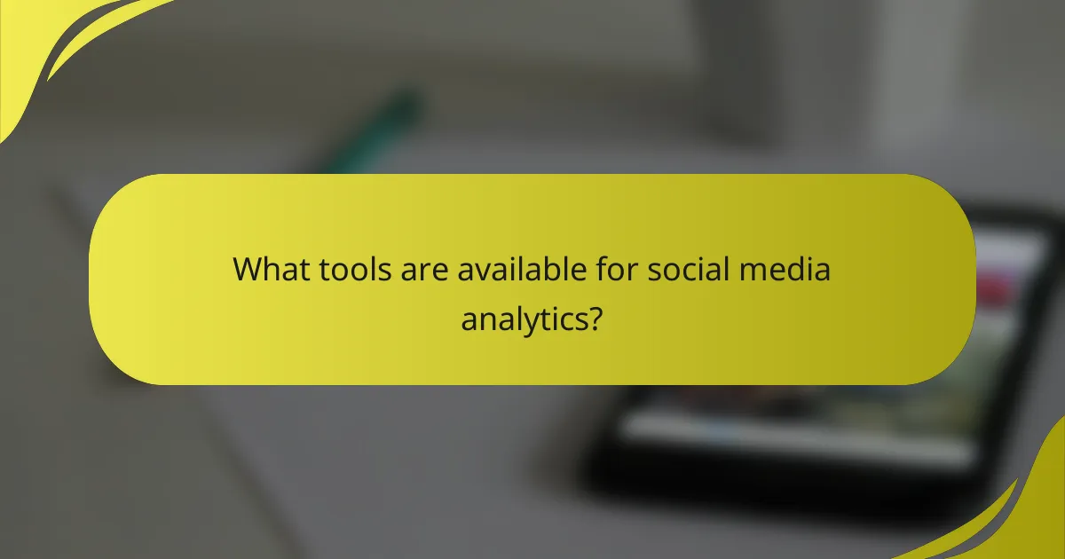 What tools are available for social media analytics?