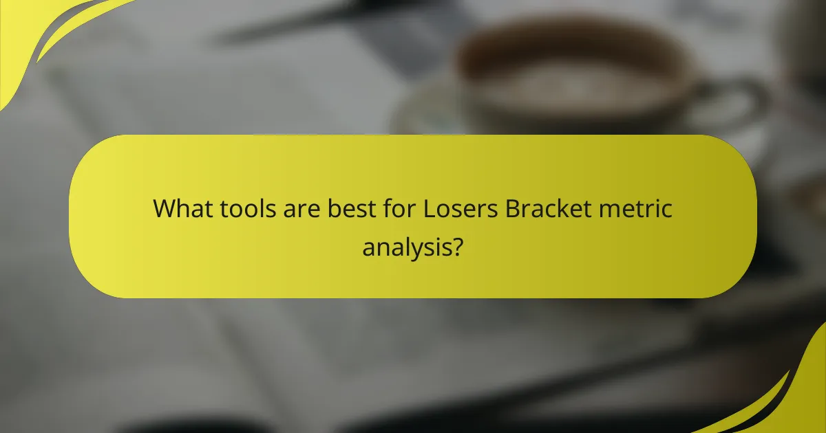What tools are best for Losers Bracket metric analysis?