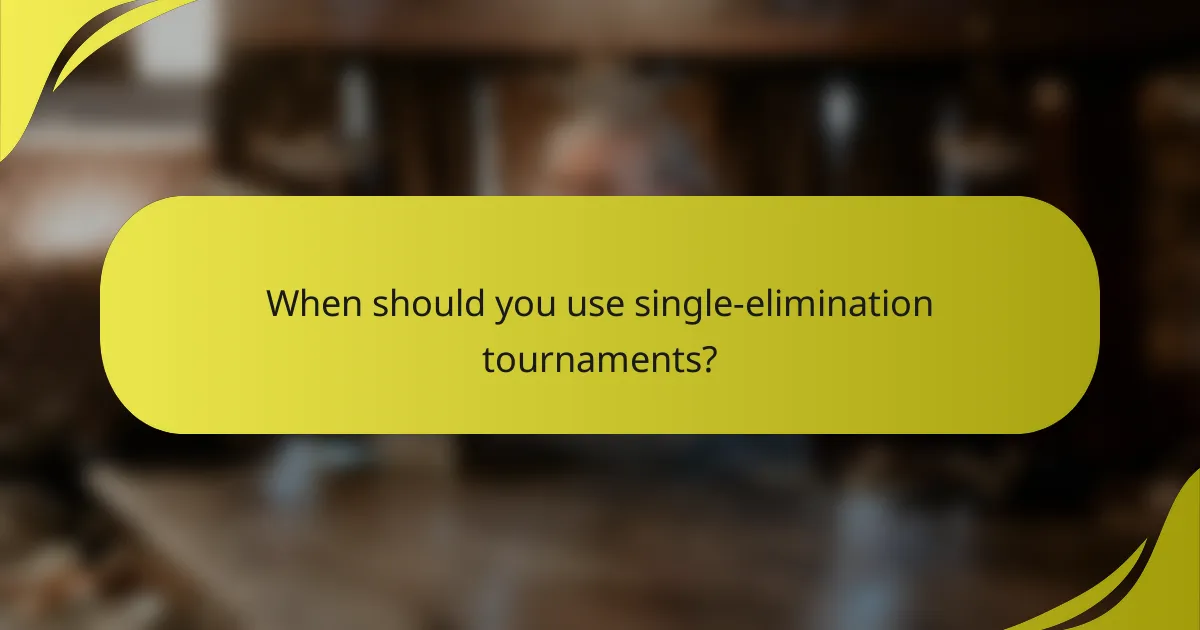 When should you use single-elimination tournaments?